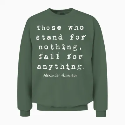 Alexander Hamilton - Famous Inspirational Quote Design Unisex Sweatshirt - Military Green