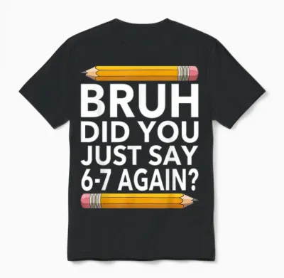 Funny 67 Teacher Shirt Bruh 6-7 Meme Six Seven Unisex T-Shirt - Black