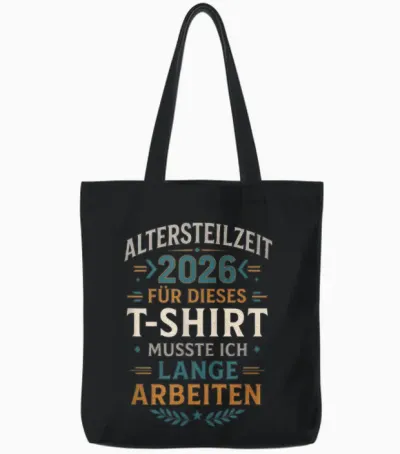 T-Shirt with German Text "altersteilzeit 2026 Für Dieses T-Shirt Musste I.., Black, S Tote Bags - Black