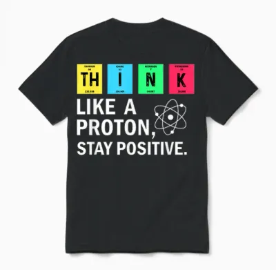 Think Like a Proton Stay Positive Funny Science Unisex T-Shirt - Black