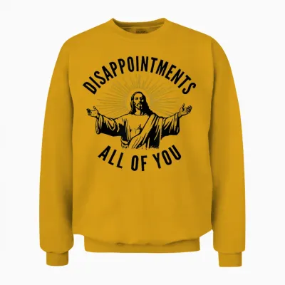 Disappointments All of You Jesus Unisex Sweatshirt - Gold