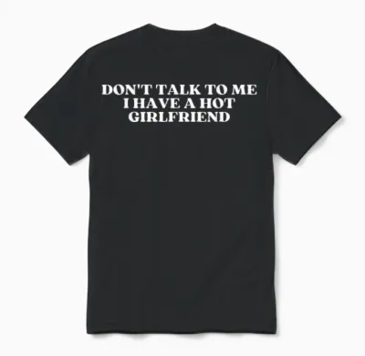 Don't Talk to Me I Have a Hot Girlfriend Shirt Y2k Trendy Unisex T-Shirt - Black