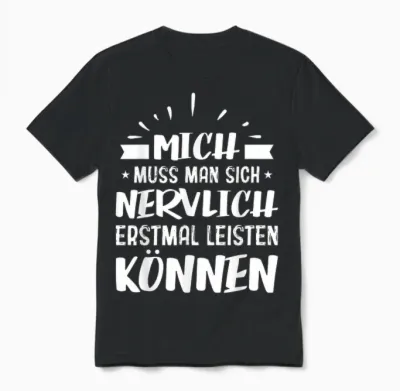 Mich Muss Man Sich Nervlich Erstmal Leisten Können - Humor Unisex T-Shirt - Black