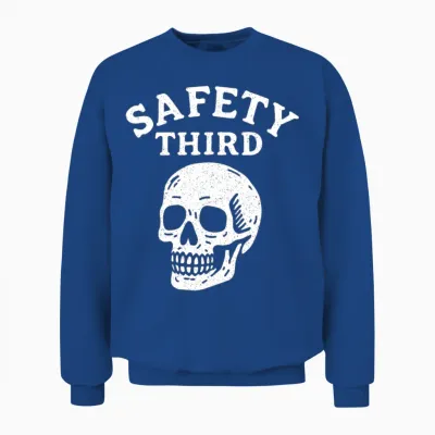 Safety Third Skull Funny Sarcastic Safety Third Unisex Sweatshirt - Royal
