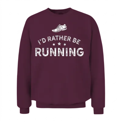 Running Design Id Rather Be Running White Cross Country Fitness Funny Gift Unisex Sweatshirt - Maroon