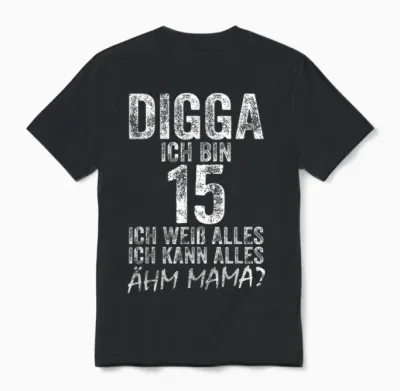 Digga Ich Bin 15 Ich Kann Alles ähm Mama? 15th Birthday T-Shirt, Black Unisex T-Shirt - Black