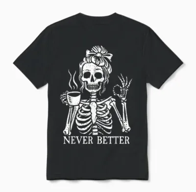 Messy Bun Drinking Coffee for Women Never Better Skeleton Unisex T-Shirt - Black