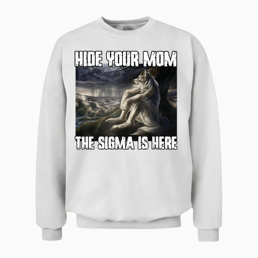 Hide Your Mom the Sigma Is Here Funny Werewolf Wolf Meme T-Shirt, Black Unisex Sweatshirt in White