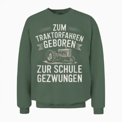 Zum Traktorfahren Geboren Zur Schule Gezwungen Unisex Sweatshirt - Military Green