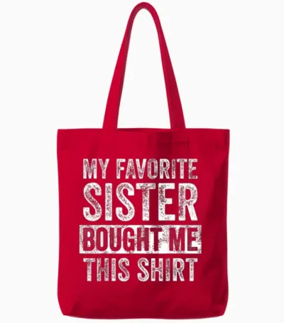 My Favorite Sister Bought Me This Shirt, Funny Brother Joke Tote Bags - Red