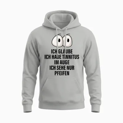 Ich Glaube Ich Habe Tinnitus Im Auge Spruch Geschenk Lustige Unisex Hoodie - Ash