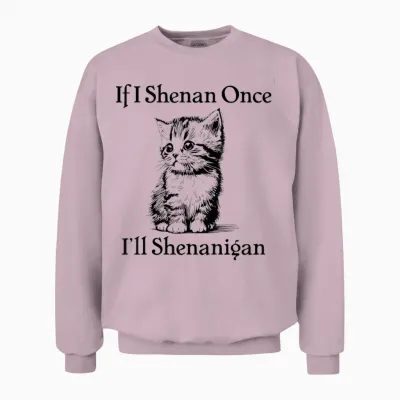 If I Shenan Once I'll Shenanigan Cute Cat St Patricks Day Men Women Unisex Sweatshirt - Light Pink