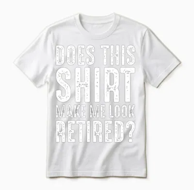 Funny Retirement Unisex T-Shirt - White