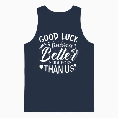 Good Luck Finding Better Neighbors Than Us Funny Unisex Tank Top - Navy