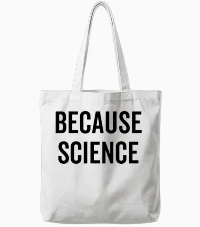 Because Science Tote Bags - White