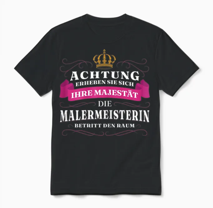 Achtung Ihre Majestät Die Malermeisterin Unisex T-Shirt in Black
