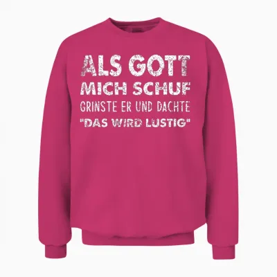 Als Gott Mich Schuf Grinste Er Und Dachte “das Wird Lustig“ Unisex Sweatshirt - Heliconia