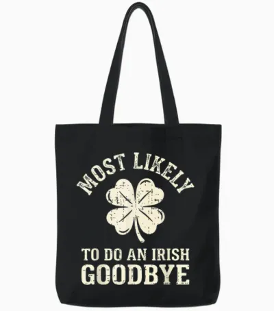 Most Likely to Do an Irish Exit Goodbye Funny St Patricks Tote Bags - Black