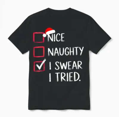 Nice Naughty I Swear I Tried Christmas List Xmas Unisex T-Shirt - Black