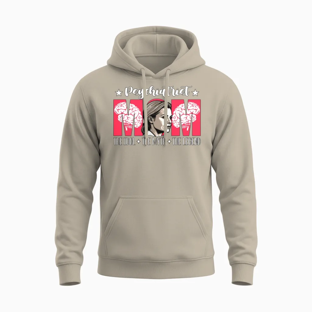 Psychiatrist Mom the Idol the Myth Psychotherapy Unisex Hoodie in Sand