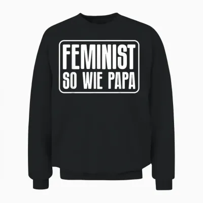 Feminist So Wie Papa Feminismus Frauenrechte Herren Männer Unisex Sweatshirt - Black