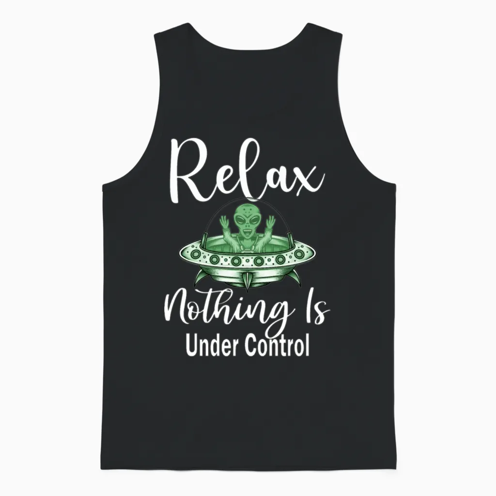 Alien Funny Relax Nothing Is Under Control Unisex Tank Top in Black