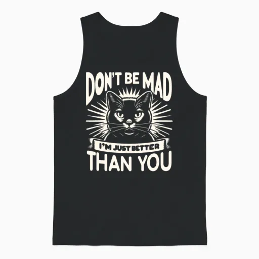Don't Be Mad I'm Just Better Than You Unisex Tank Top in Black