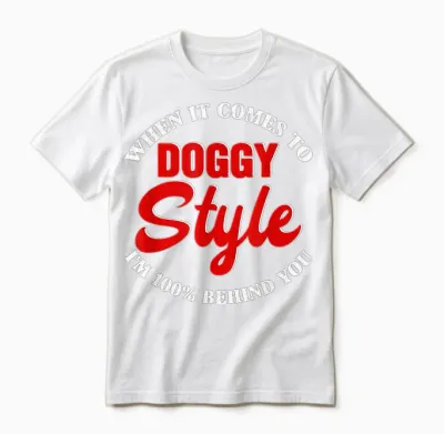 When It Comes to Doggystyle I Am 100 Percent Behind You T-Shirt, Black Unisex T-Shirt - White
