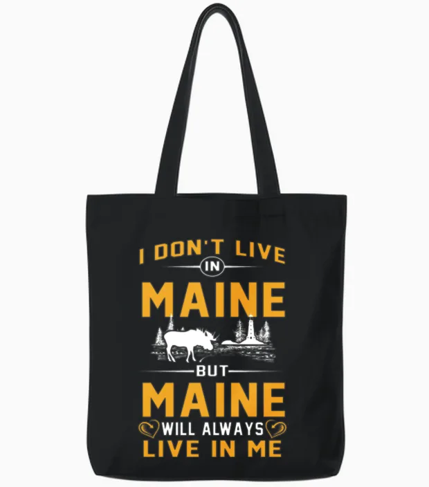 Don't Live in Maine but Maine Live in Me Tshirts Tote Bags in Black