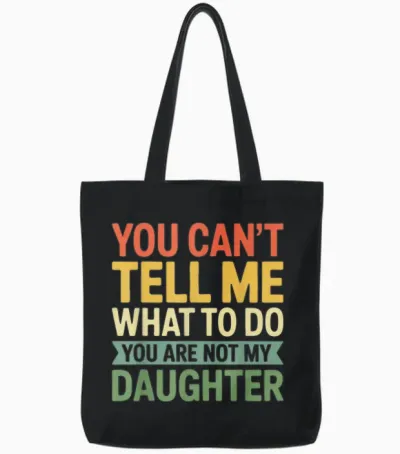 Chemise « You Can't Tell Me What to Do You Are Not My Daughter » Tote Bags - Black