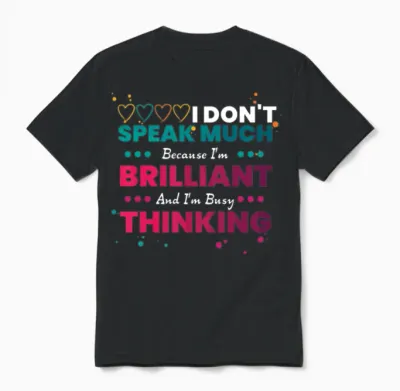 I Dont Speak Much Because Im Brilliant Unisex T-Shirt - Black