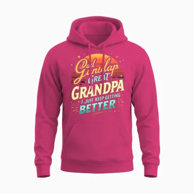 Dad Grandpa Great I Just Keep Getting Better Unisex Hoodie - Heliconia