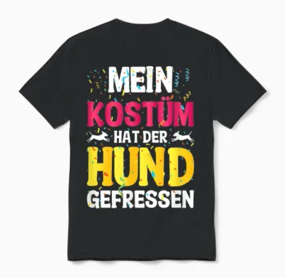 T-Shirt with German Text "mein Kostüm Hat Der Hund Gefressen (my Costume Unisex T-Shirt - Black