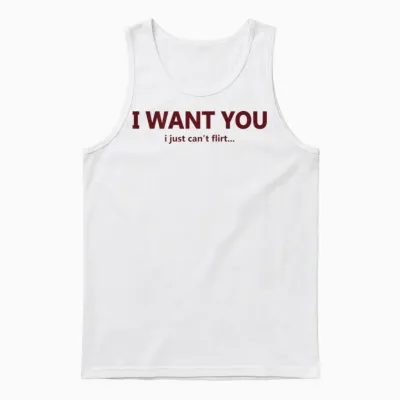 Funny I Want You I Just Can't Flirt Quote Unisex Tank Top - White