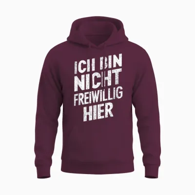 Ich Bin Nicht Voluntig Hier Lustiger Sarkastischer Spruch Unisex Hoodie - Maroon