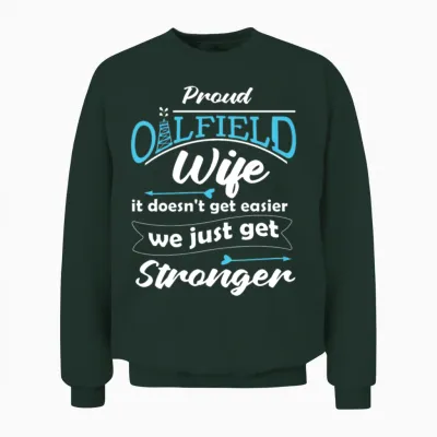 Oilfield Oil Drilling Wife Unisex Sweatshirt - Forest