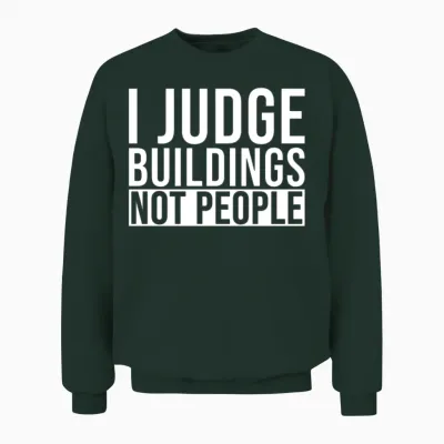 Building Inspector I Judge Your Buildings Not Unisex Sweatshirt - Forest