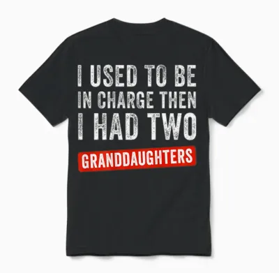 I Used to Be in Charge Then I Had 2 Granddaughters (on Back) Unisex T-Shirt - Black