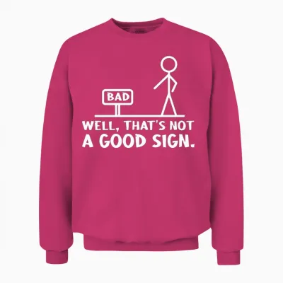 Well Thats Not a Good Unisex Sweatshirt - Heliconia