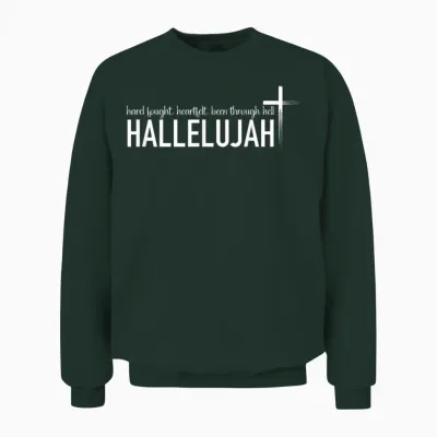 Hard Fought Heartfelt Been Through Hell Hallelujah Christian Unisex Sweatshirt - Forest
