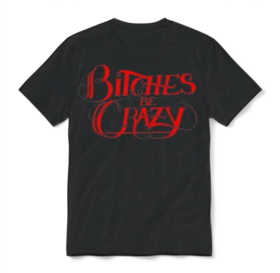 Bitches Be Crazy Unisex T-Shirt - Black