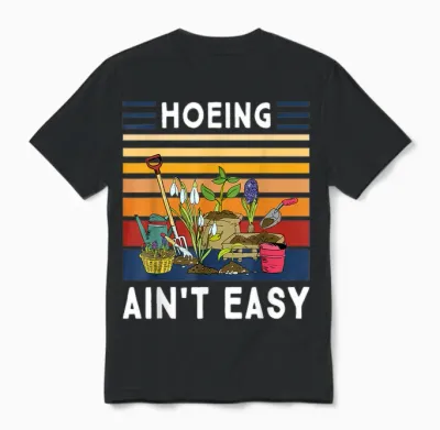 Hoeing Ain't Easy - Funny Gardener Gardening Plant Grower Unisex T-Shirt - Black