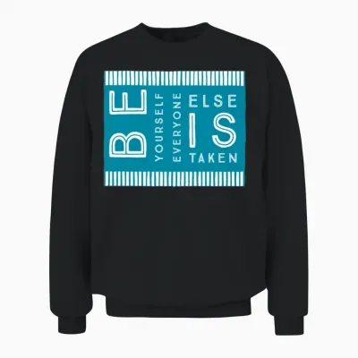 Be Yourself, Everyone Else Is Taken. Unisex Sweatshirt - Black