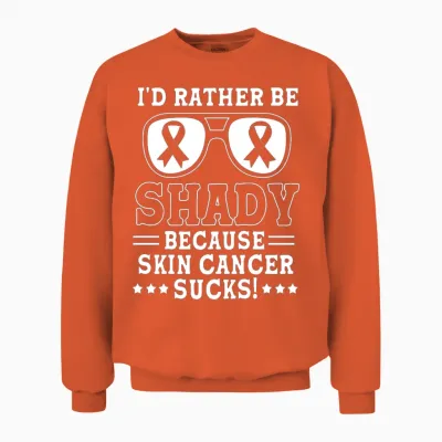 Id Rather Be Shady Funny Cancer Warrior Melanoma Unisex Sweatshirt - Orange