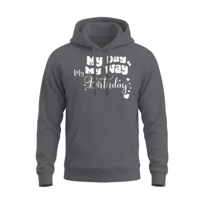 My Day My Way My Birthday Funny Birthday Unisex Hoodie - Charcoal