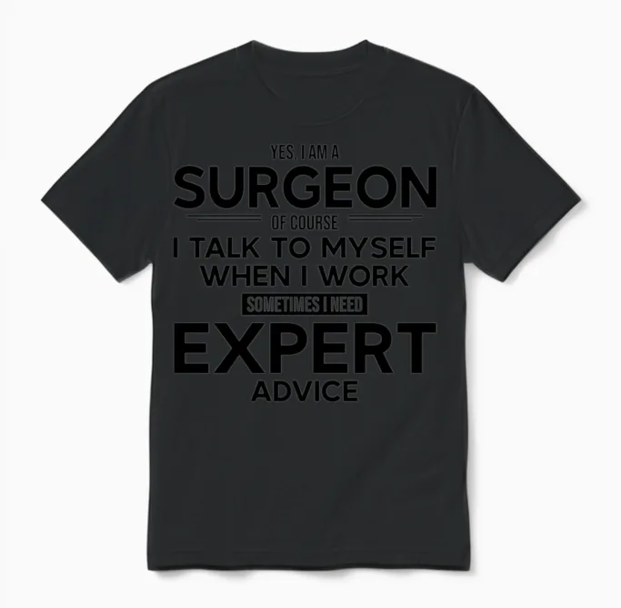 Surgeon Sometimes I Need Expert Advice Unisex T-Shirt in Black