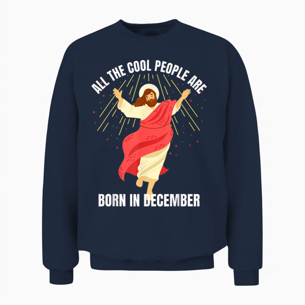 Cool People Are Born in December Christian Christmas Bday Unisex Sweatshirt in Navy
