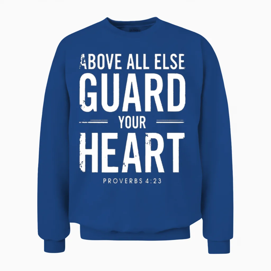 Above All Else Guard Your Heart - Proverbs 4:23 Unisex Sweatshirt in Royal