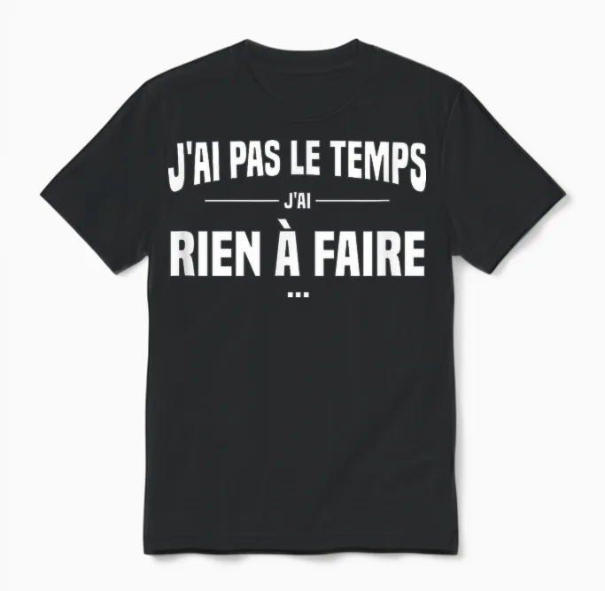 J'ai Pas Le Temps J'ai Rien à Faire Replique Culte Cinéma Unisex T-Shirt in Black