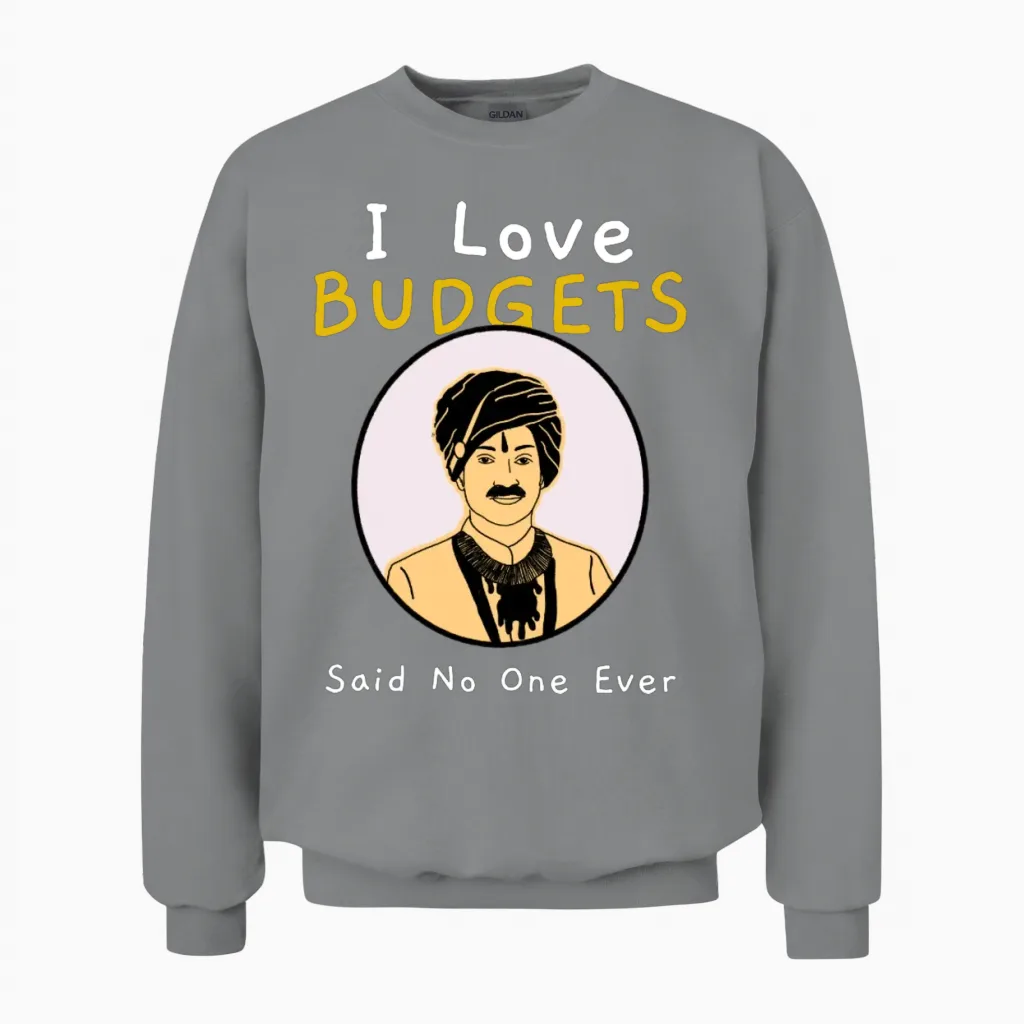 I Love Budgets Said No One Ever Funny Sarcastic Unisex Sweatshirt in Sport Grey